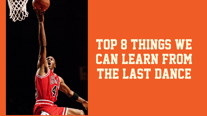 Top 8 Things We Can Learn from 'The Last Dance'