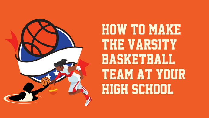 How to Make the Varsity Basketball Team at Your High School